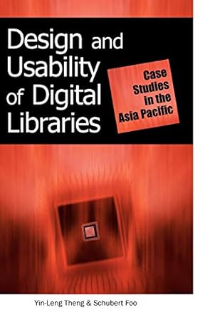 design and usability of digital libraries case studies in the asia pacific 1st edition yin leng theng