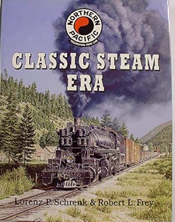 northern pacific classic steam era 1st edition robert l , lorenz p schrenk frey 0945434278, 978-0945434276