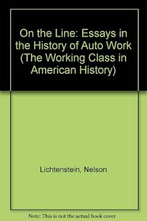 on the line essays in the history of auto work 1st edition nelson lichtenstein ,stephen meyer 0252015398,