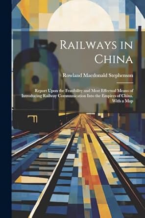 railways in china report upon the feasibility and most effectual means of introducing railway communication