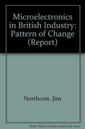 microelectronics in british industry the pattern of change 1st edition jim northcott ,petra rogers