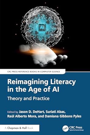 reimagining literacy in the age of ai 1st edition jason d dehart ,damiana gibbons pyles ,suriati abas ,raul
