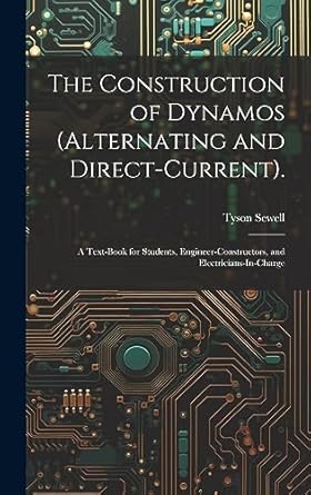 the construction of dynamos a text book for students engineer constructors and electricians in charge 1st