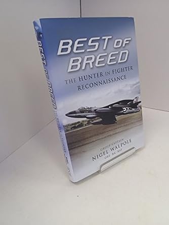 best of breed the hunter in fighter reconnaissance 1st edition group captain nigel walpole obe ba raf