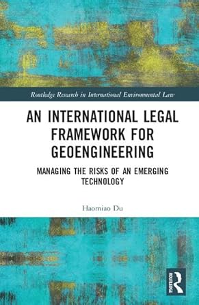 an international legal framework for geoengineering managing the risks of an emerging technology 1st edition