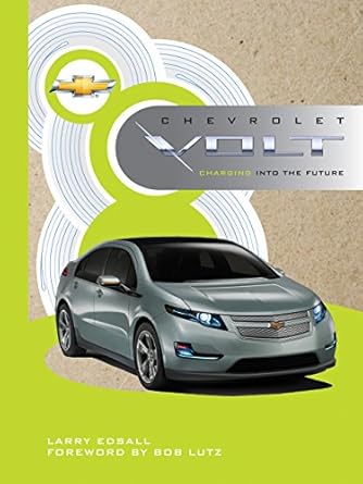 chevrolet volt charging into the future 1st edition larry edsall ,bob lutz 0760338930, 978-0760338933