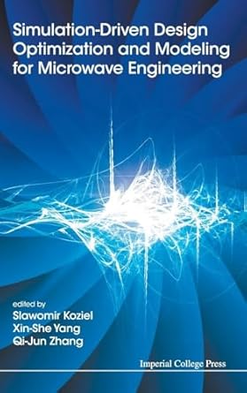 simulation driven design optimization and modeling for microwave engineering 1st edition slawomir koziel ,xin
