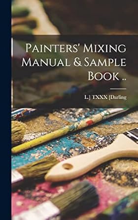 painters mixing manual and sample book 1st edition txxx l darling 1015727034, 978-1015727038