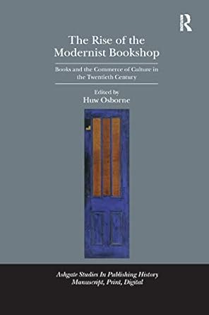 the rise of the modernist bookshop books and the commerce of culture in the twentieth century 1st edition huw