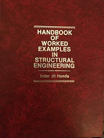 handbook of worked examples in structural engineering 1st edition inder jit handa 0133829030, 978-0133829037