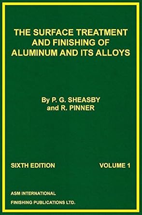 the surface treatment and finishing of aluminum and its alloys 1st edition p g sheasby ,r pinner 0904477215,