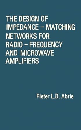 the design of impedance matching networks for radio frequency and microwave amplifiers 1st edition pieter l d