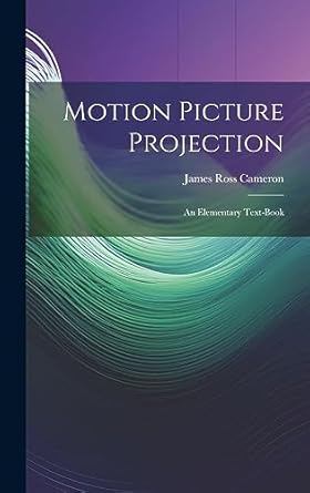 motion picture projection an elementary text book 1st edition james ross cameron 1020300604, 978-1020300608