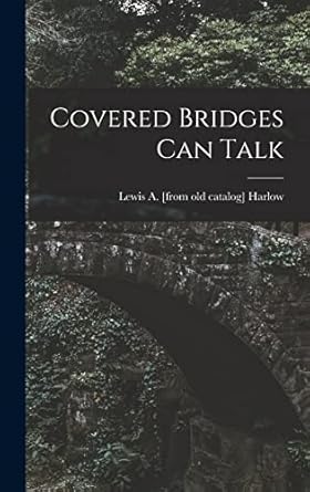 covered bridges can talk 1st edition lewis a harlow 1013509315, 978-1013509315