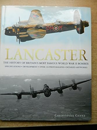 lancaster the history of britains most famous world war ii bomber 1st edition christopher chant 0752587692,