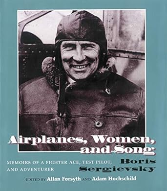 airplanes women and song memoirs of a fighter ace test pilot and adventurer 1st edition airplanes women and