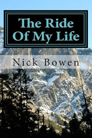 the ride of my life 1st edition nick bowen 1533535396, 978-1533535399