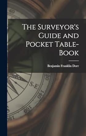 the surveyors guide and pocket table book 1st edition benjamin franklin dorr 1015577008, 978-1015577008
