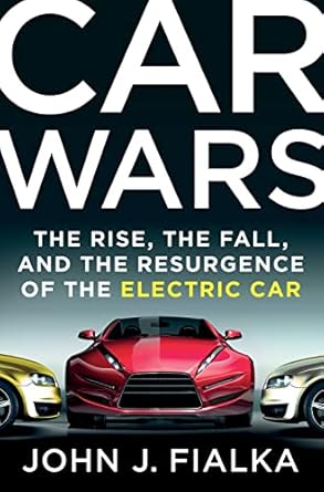 car wars the rise the fall and the resurgence of the electric car 1st edition john j fialka 1250048702,