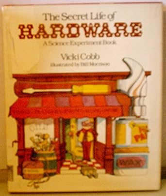 the secret life of hardware a science experiment book 1st edition vicki cobb ,bill morrison 0397320000,