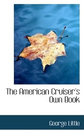 the american cruisers own book 1st edition george little 055915917x, 978-0559159176