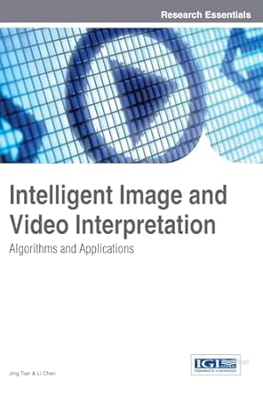 intelligent image and video interpretation algorithms and applications 1st edition jing tian ,li chen