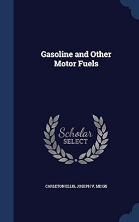 gasoline and other motor fuels 1st edition carleton ellis ,joseph v meigs 1296977714, 978-1296977719