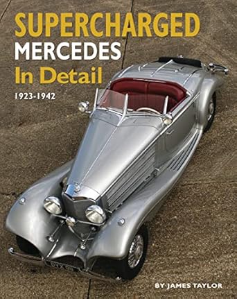 supercharged mercedes in detail 1923 1942 1st edition james taylor 1906133484, 978-1906133481