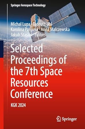 selected proceedings of the 7th space resources conference kgk 2024 1st edition michal lupa ,tadeusz uhl