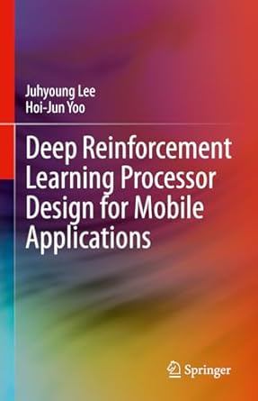 deep reinforcement learning processor design for mobile applications 1st edition juhyoung lee ,hoi jun yoo
