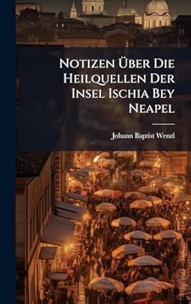 notizen a ber die heilquellen der insel ischia bey neapel 1st edition johann baptist wenzl 1024732916,