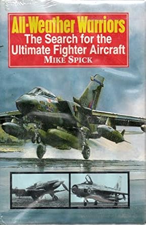 all weather warriors the search for the ultimate fighter aircraft 1st edition mike spick 1854092022,