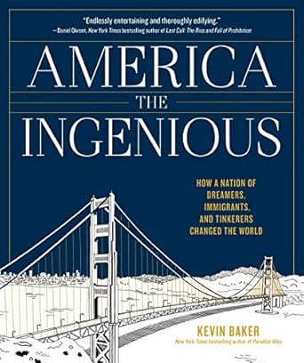 america the ingenious how a nation of dreamers immigrants and tinkerers changed the world 1st edition kevin