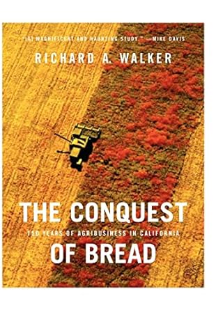 the conquest of bread 150 years of agribusiness in california 1st edition richard a walker 1565848772,