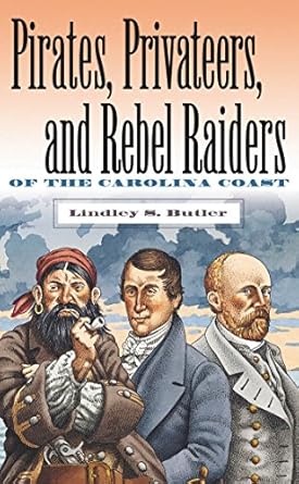 pirates privateers and rebel raiders of the carolina coast 1st edition lindley s butler 0807825530,