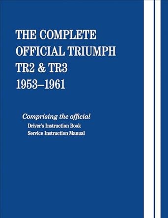 the complete official triumph tr2 and tr3 1953 1954 1955 1956 1957 1958 1959 1960 1961 comprising the