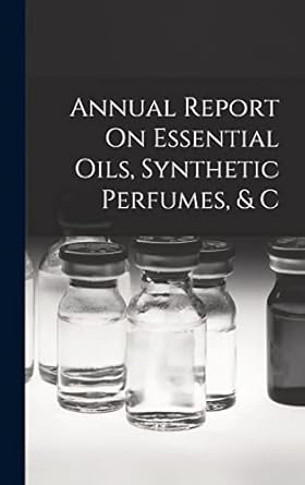 annual report on essential oils synthetic perfumes and c 1st edition anonymous 1018413456, 978-1018413457