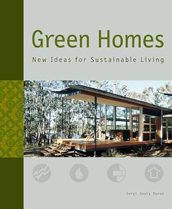 green homes new ideas for sustainable living 1st edition sergi costa duran 0061348260, 978-0061348266