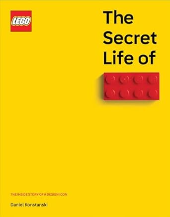 the secret life of lego bricks the story of a design icon 1st edition daniel konstanski 1464234418,