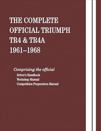 the complete official triumph tr4 and tr4a 1961 1962 1963 1964 1965 1966 1967 1968 includes driver handbook