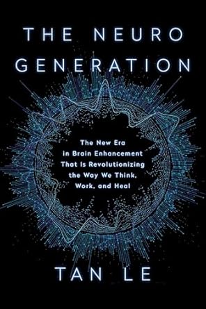 the neurogeneration the new era in brain enhancement that is revolutionizing the way we think work and heal