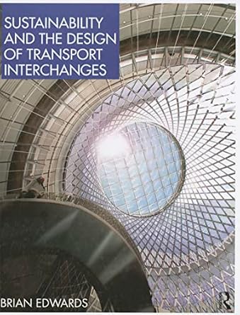 sustainability and the design of transport interchanges 1st edition brian edwards 0415464498, 978-0415464499