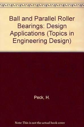 ball and parallel roller bearings design application 1st edition henry peck 0273360639, 978-0273360636