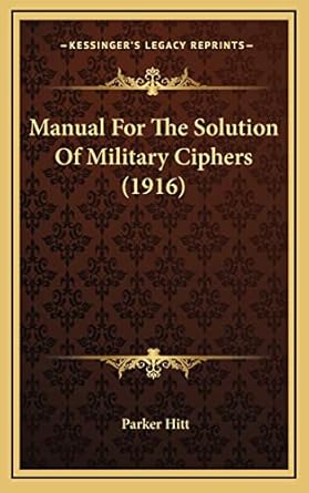 manual for the solution of military ciphers 1st edition parker hitt 1164208993, 978-1164208990
