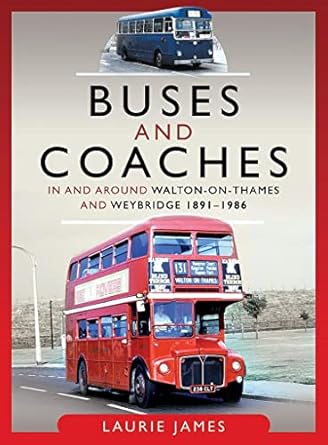 buses and coaches in and around walton on thames and weybridge 1891 1986 1st edition laurie james 1526776057,