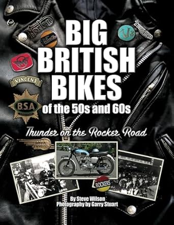 big british bikes of the 50s and 60s thunder on the rocker road 1st edition steve wilson ,garry stuart