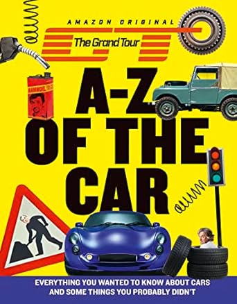 the grand tour a z of the car everything you wanted to know about cars and some things you probably didnt 1st