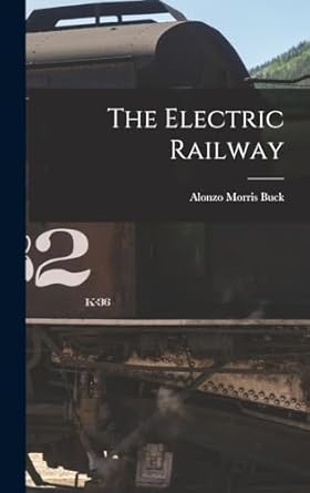 the electric railway 1st edition alonzo morris buck 1016368682, 978-1016368681