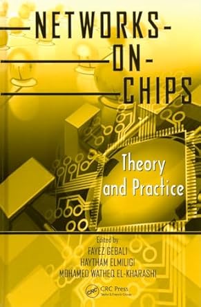 networks on chips theory and practice 1st edition fayez gebali ,haytham elmiligi ,mohamed watheq el kharashi