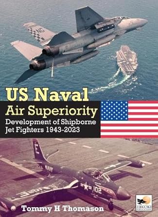 u s naval air superiority development of shipborne jet fighters 1943 2023 1st edition tommy h thomason